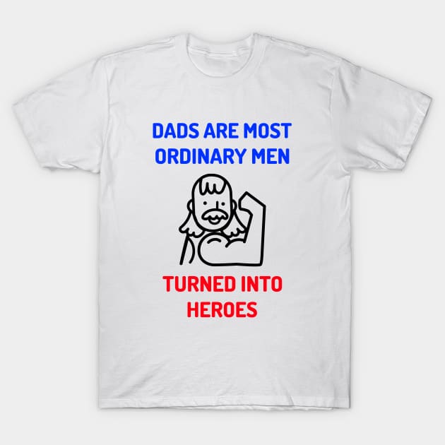 Dads Are Most Ordinary Men T-Shirt by JC's Fitness Co.